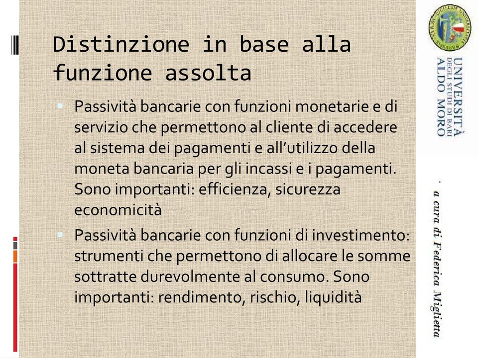 Sono importanti: efficienza, sicurezza economicità Passività bancarie con funzioni di investimento: strumenti che