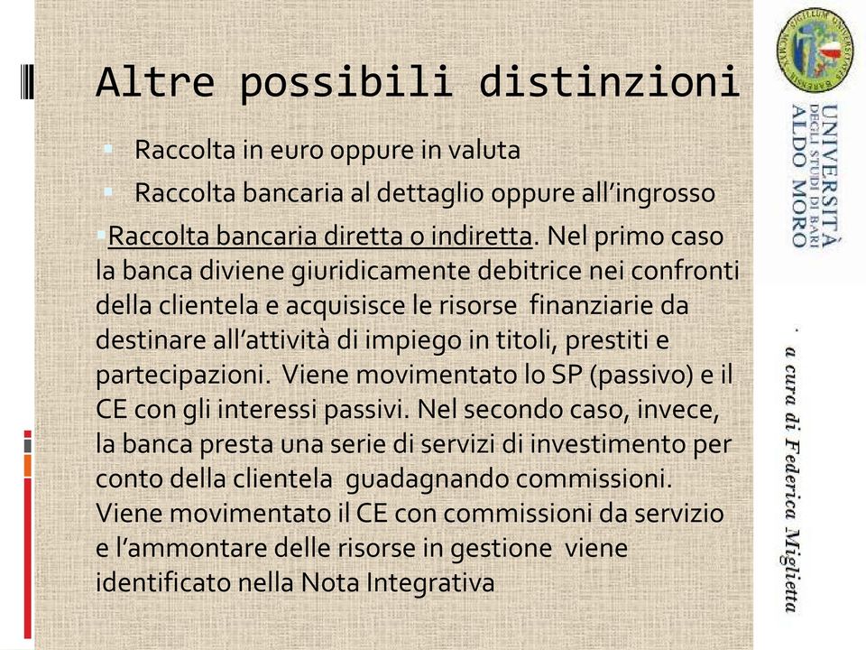 prestiti e partecipazioni. Viene movimentato lo SP (passivo) e il CE con gli interessi passivi.