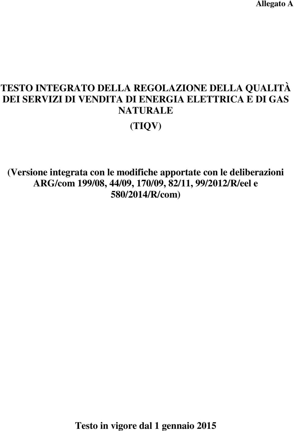 con le modifiche apportate con le deliberazioni ARG/com 199/08, 44/09,