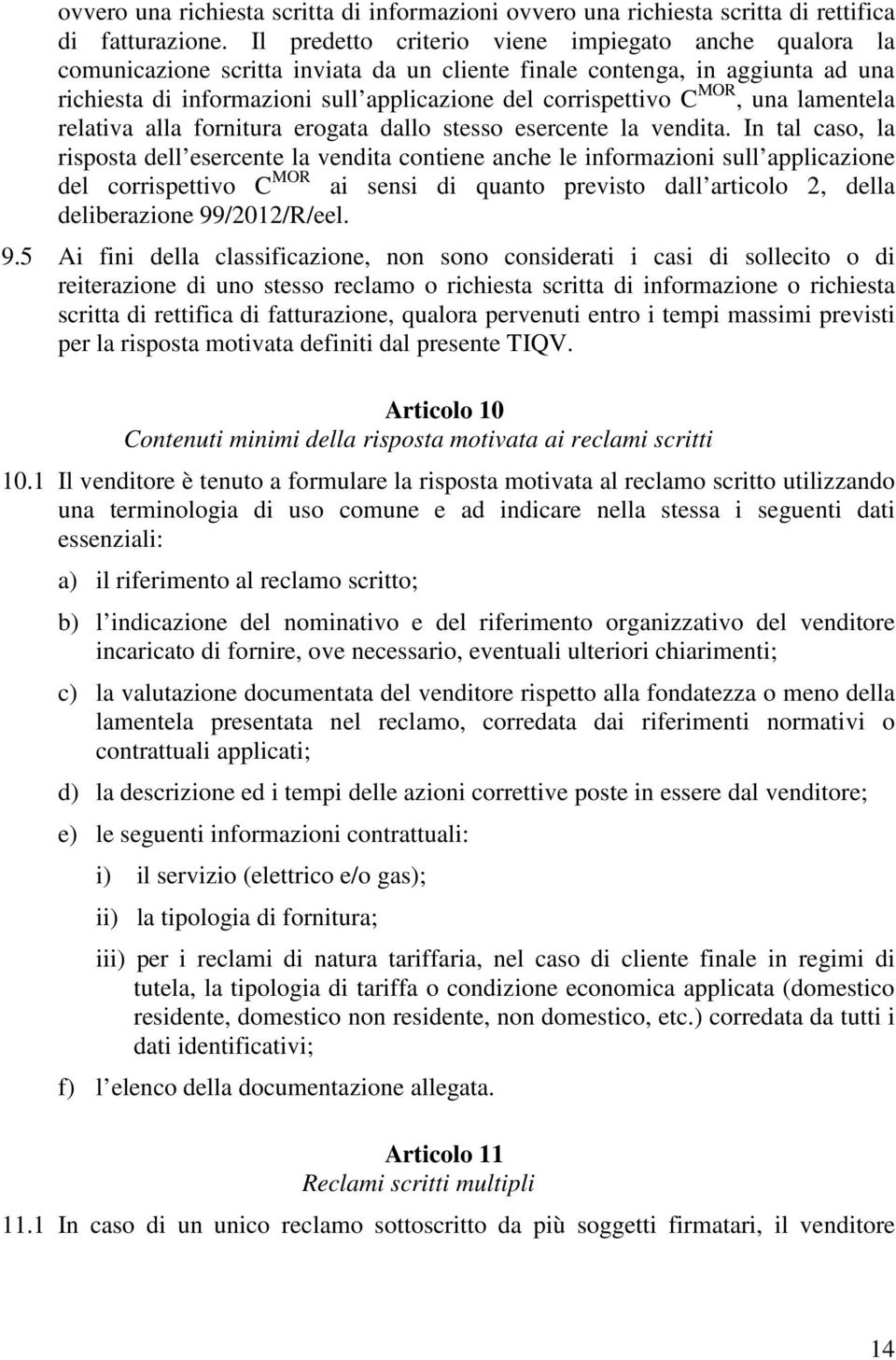 MOR, una lamentela relativa alla fornitura erogata dallo stesso esercente la vendita.