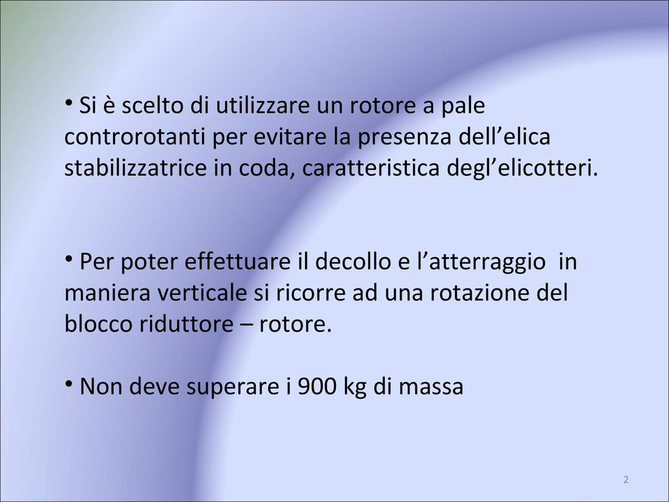 Per poter effettuare il decollo e l atterraggio in maniera verticale si