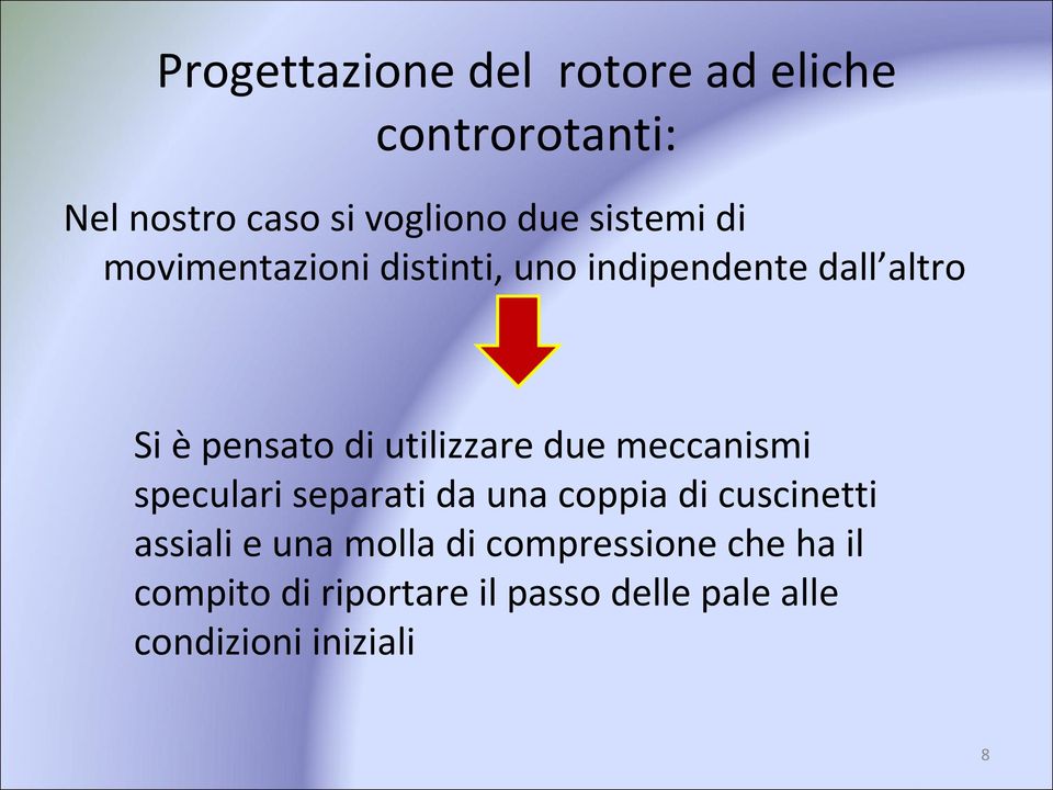 utilizzare due meccanismi speculari separati da una coppia di cuscinetti assiali e una