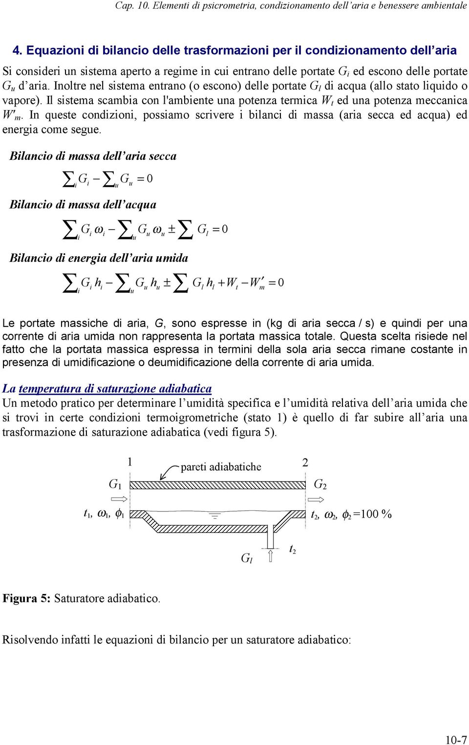 Inoltre nel sistema entrano (o escono) delle ortate l di acqua (allo stato liquido o vaore). Il sistema scambia con l'ambiente una otenza termica W t ed una otenza meccanica W' m.