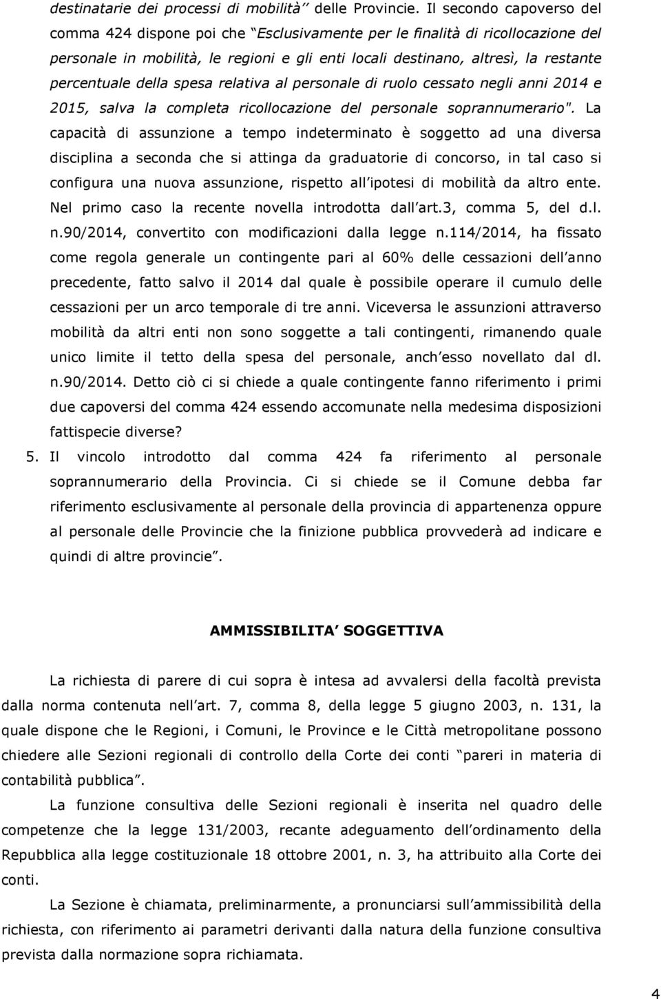 della spesa relativa al personale di ruolo cessato negli anni 2014 e 2015, salva la completa ricollocazione del personale soprannumerario".