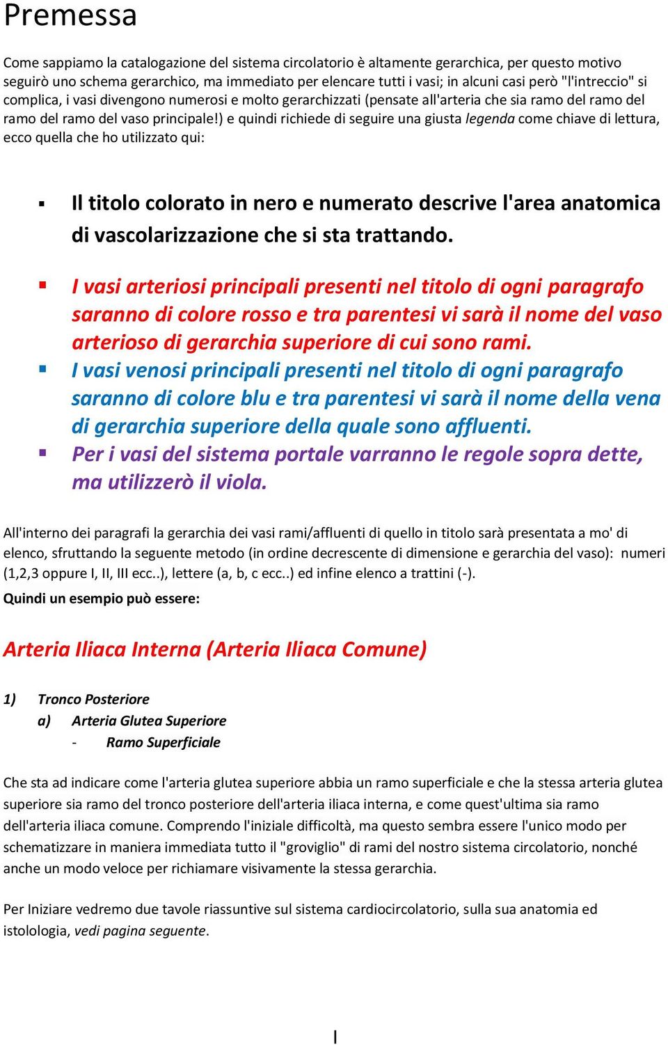 ) e quindi richiede di seguire una giusta legenda come chiave di lettura, ecco quella che ho utilizzato qui: Il titolo colorato in nero e numerato descrive l'area anatomica di vascolarizzazione che