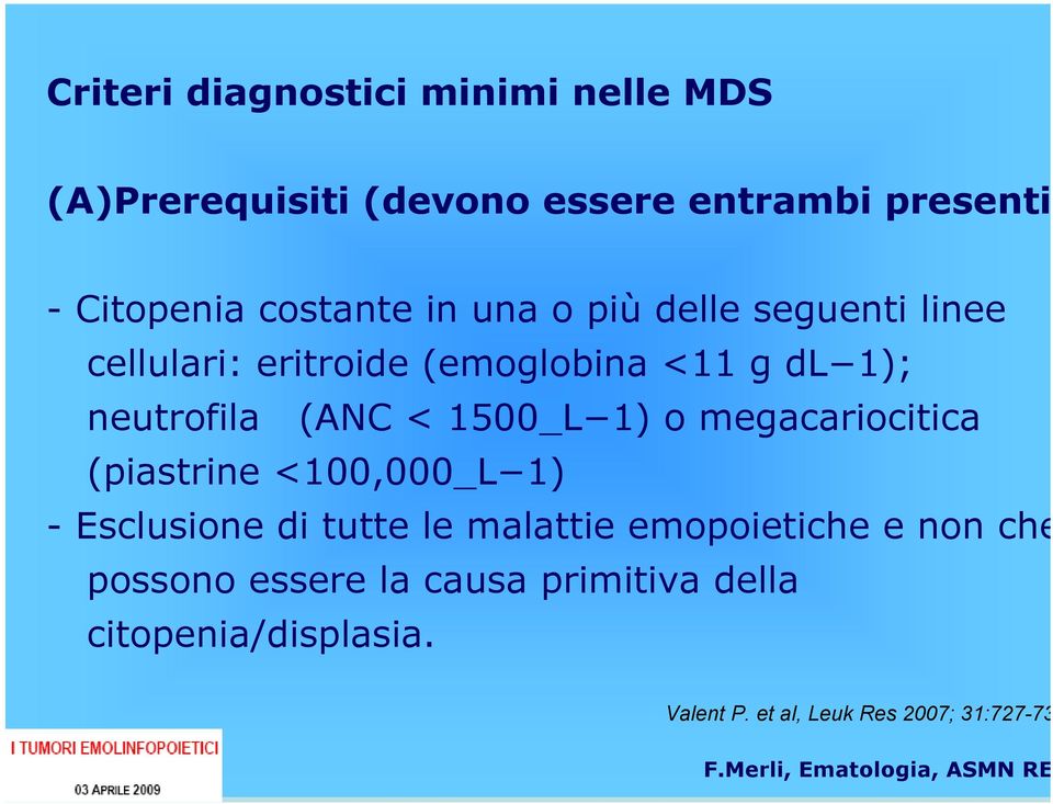 < 1500_L 1) o megacariocitica (piastrine <100,000_L 1) - Esclusione di tutte le malattie emopoietiche e