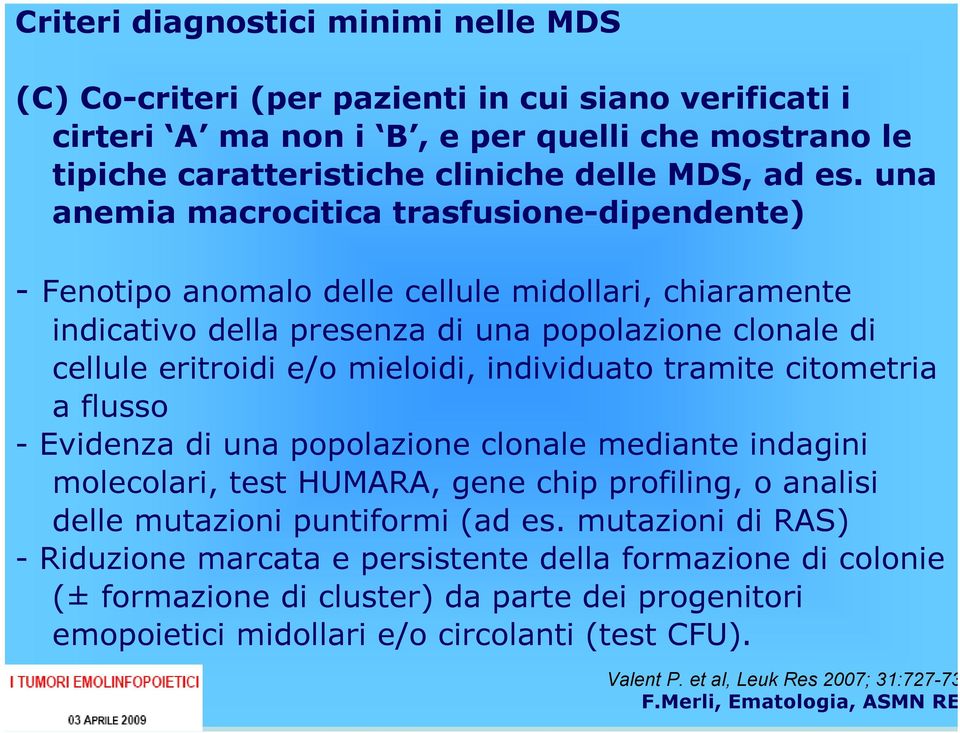 individuato tramite citometria a flusso - Evidenza di una popolazione clonale mediante indagini molecolari, test HUMARA, gene chip profiling, o analisi delle mutazioni puntiformi (ad es.