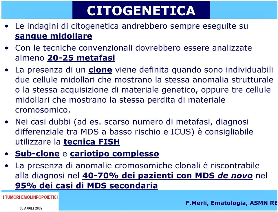 che mostrano la stessa perdita di materiale cromosomico. Nei casi dubbi (ad es.