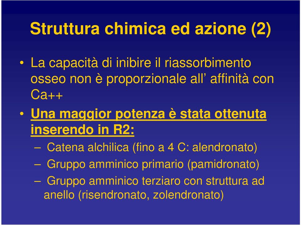 inserendo in R2: Catena alchilica (fino a 4 C: alendronato) Gruppo amminico