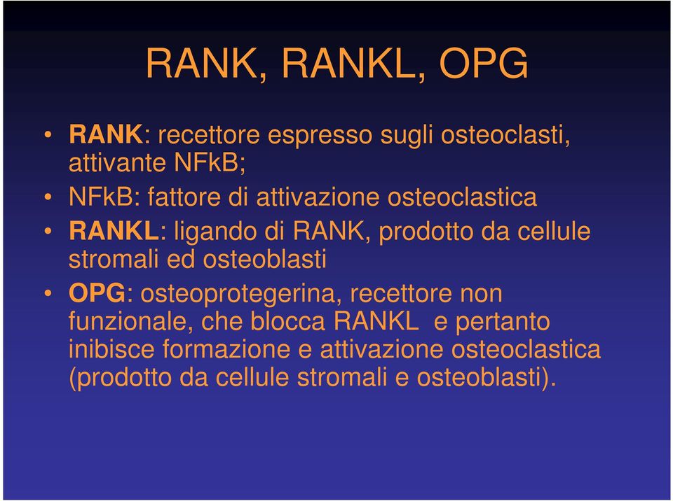 ed osteoblasti OPG: osteoprotegerina, recettore non funzionale, che blocca RANKL e