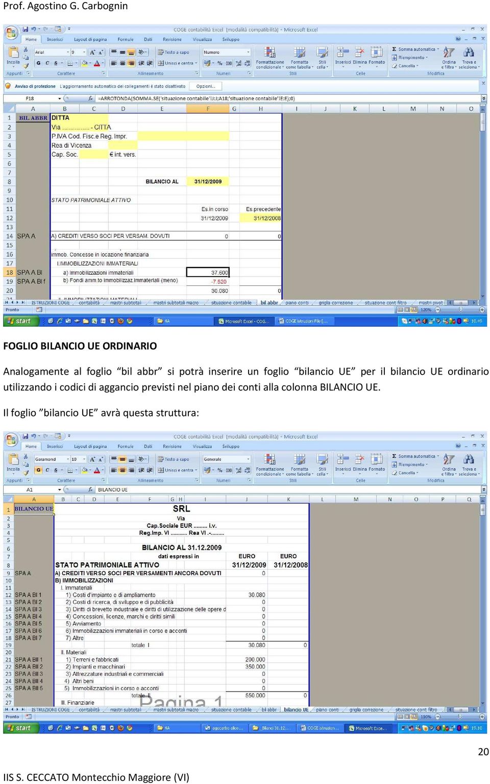 utilizzando i codici di aggancio previsti nel piano dei conti alla