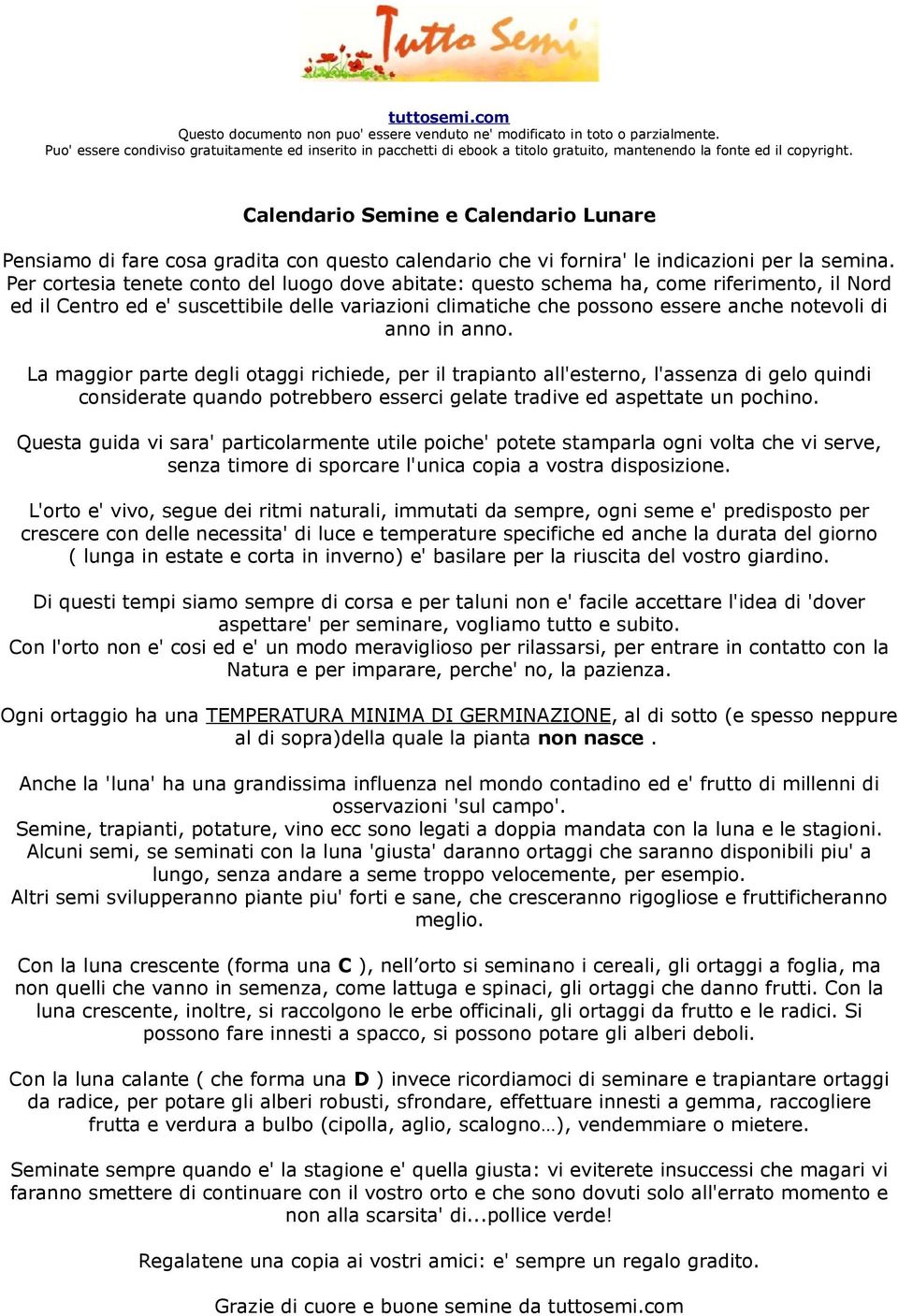 Calendario Semine e Calendario Lunare Pensiamo di fare cosa gradita con questo calendario che vi fornira' le indicazioni per la semina.