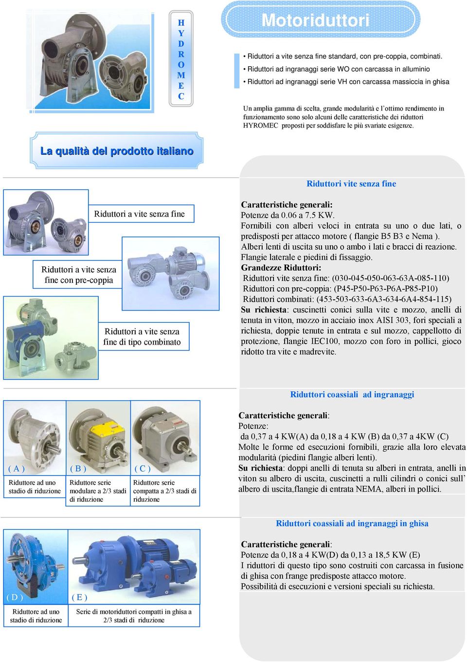 funzionamento sono solo alcuni delle caratteristiche dei riduttori HYROMEC proposti per soddisfare le più svariate esigenze.