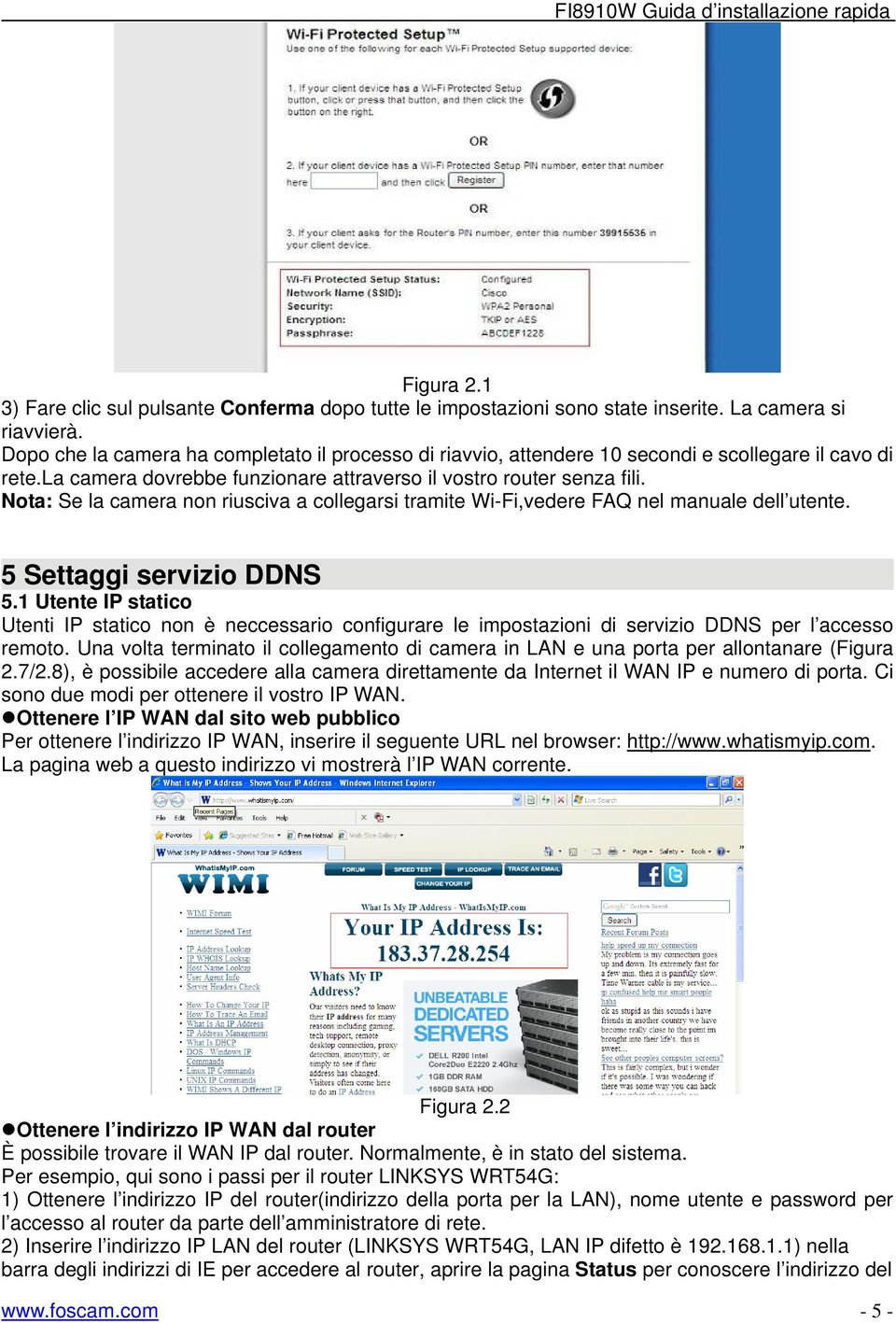 Nota: Se la camera non riusciva a collegarsi tramite Wi-Fi,vedere FAQ nel manuale dell utente. 5 Settaggi servizio DDNS 5.