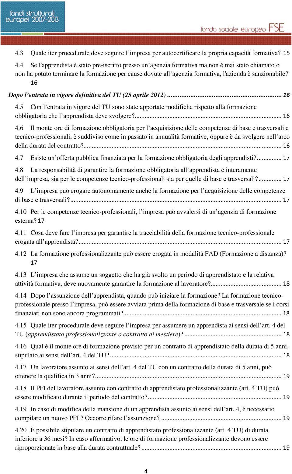 sanzionabile? 16 Dopo l entrata in vigore definitiva del TU (25 aprile 2012)...16 4.