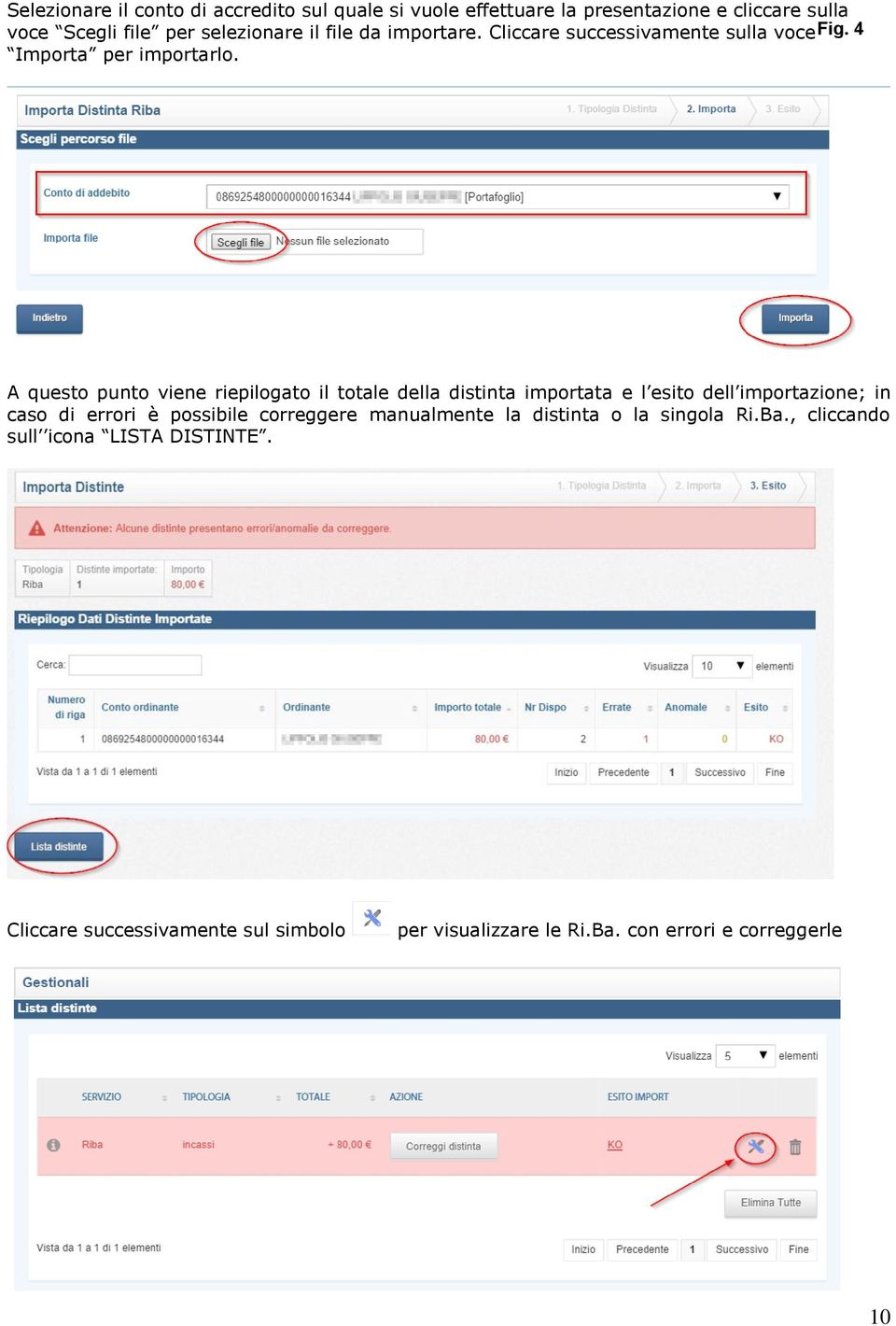 A questo punto viene riepilogato il totale della distinta importata e l esito dell importazione; in caso di errori è possibile