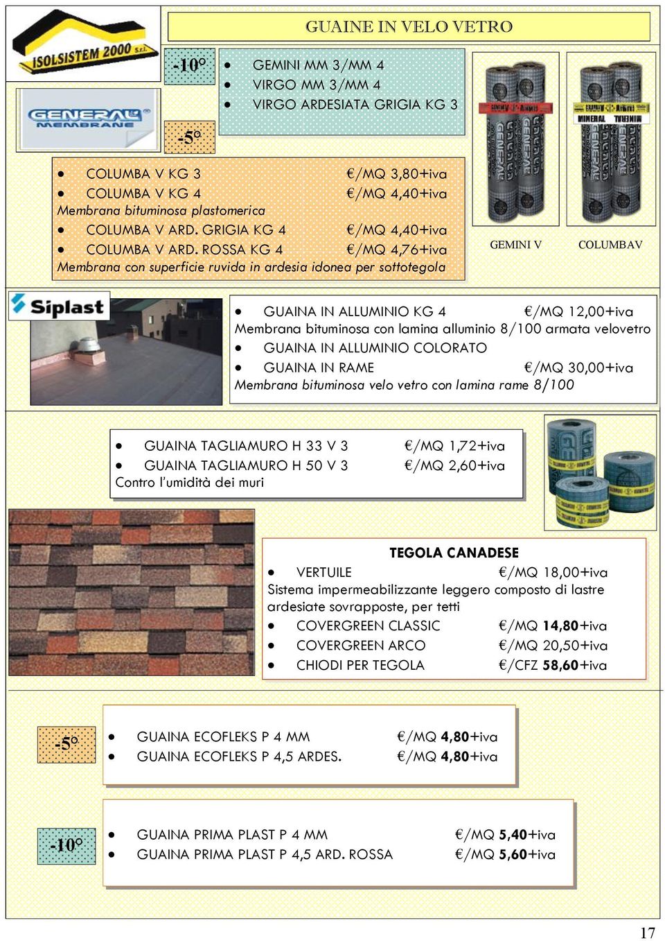 ROSSA KG 4 /MQ 4,76+iva Membrana con superficie ruvida in ardesia idonea per sottotegola GEMINI V COLUMBAV GUAINA IN ALLUMINIO KG 4 /MQ 12,00+iva Membrana bituminosa con lamina alluminio 8/100 armata