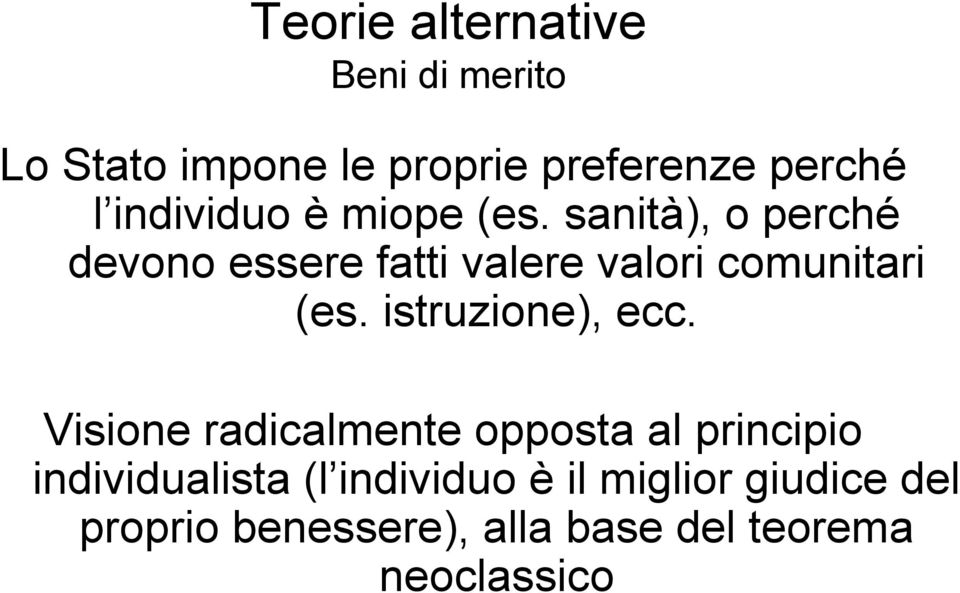 sanità), o perché devono essere fatti valere valori comunitari (es. istruzione), ecc.