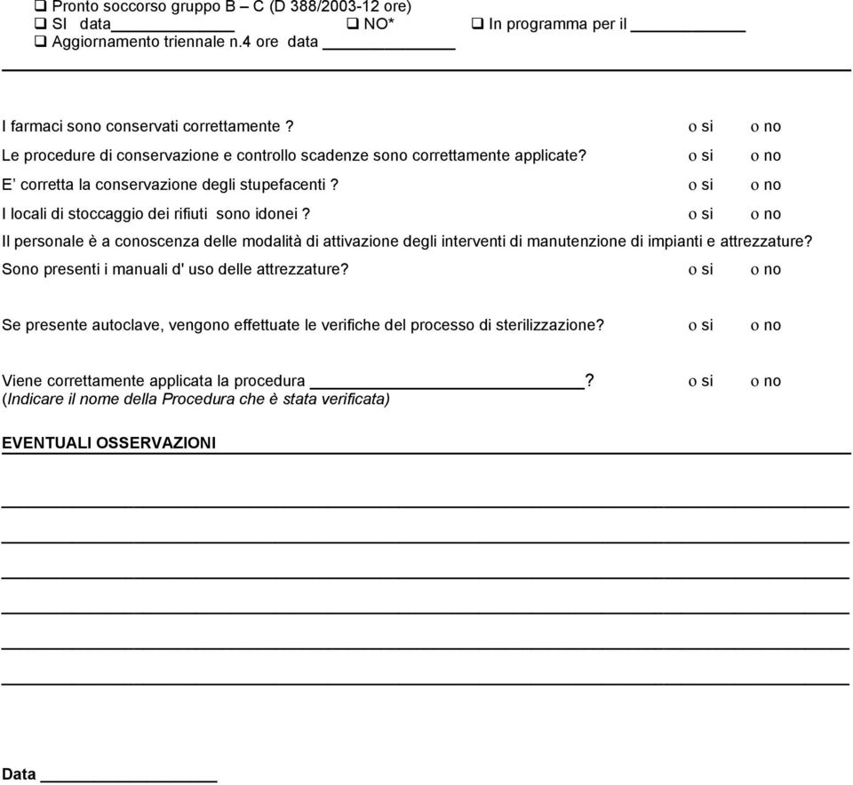 ο si ο no I locali di stoccaggio dei rifiuti sono idonei? ο si ο no Il personale è a conoscenza delle modalità di attivazione degli interventi di manutenzione di impianti e attrezzature?