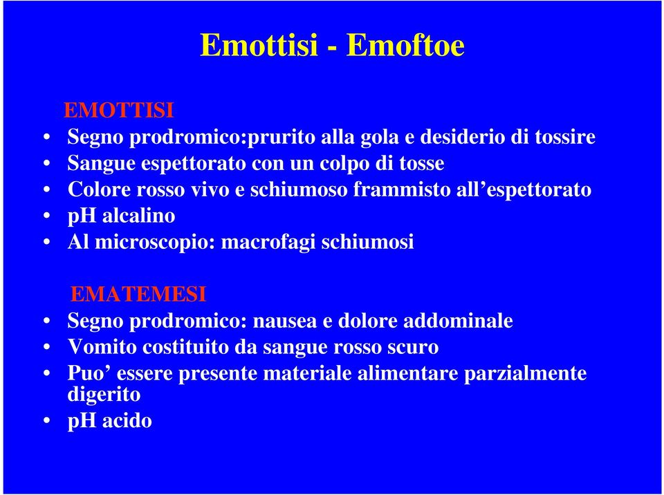 alcalino Al microscopio: macrofagi schiumosi EMATEMESI Segno prodromico: nausea e dolore addominale