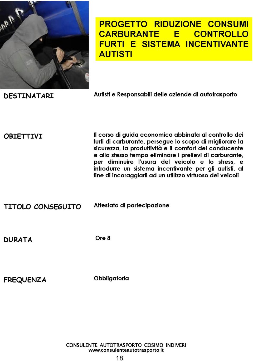 produttivà e il comfort del conducente e allo stesso tempo eliminare i prelievi di carburante, per diminuire l'usura del veicolo e lo