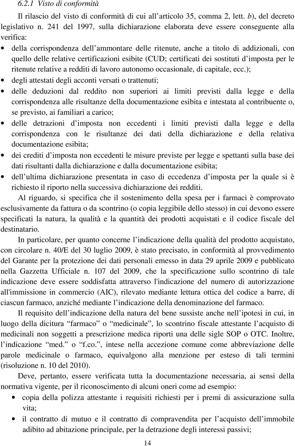 certificazioni esibite (CUD; certificati dei sostituti d imposta per le ritenute relative a redditi di lavoro autonomo occasionale, di capitale, ecc.