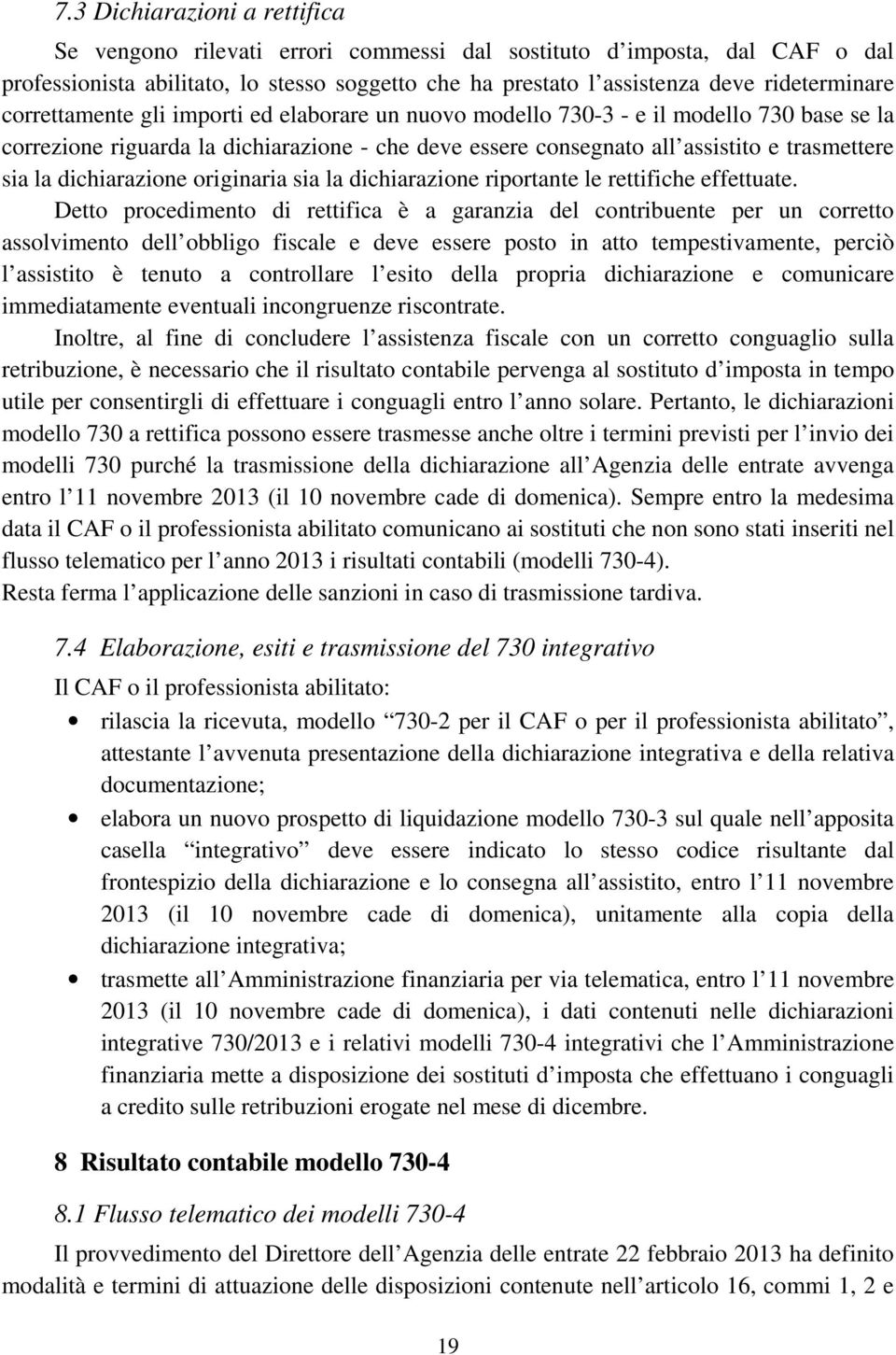 dichiarazione originaria sia la dichiarazione riportante le rettifiche effettuate.