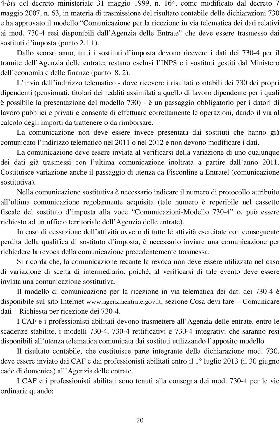 730-4 resi disponibili dall Agenzia delle Entrate che deve essere trasmesso dai sostituti d imposta (punto 2.1.1).