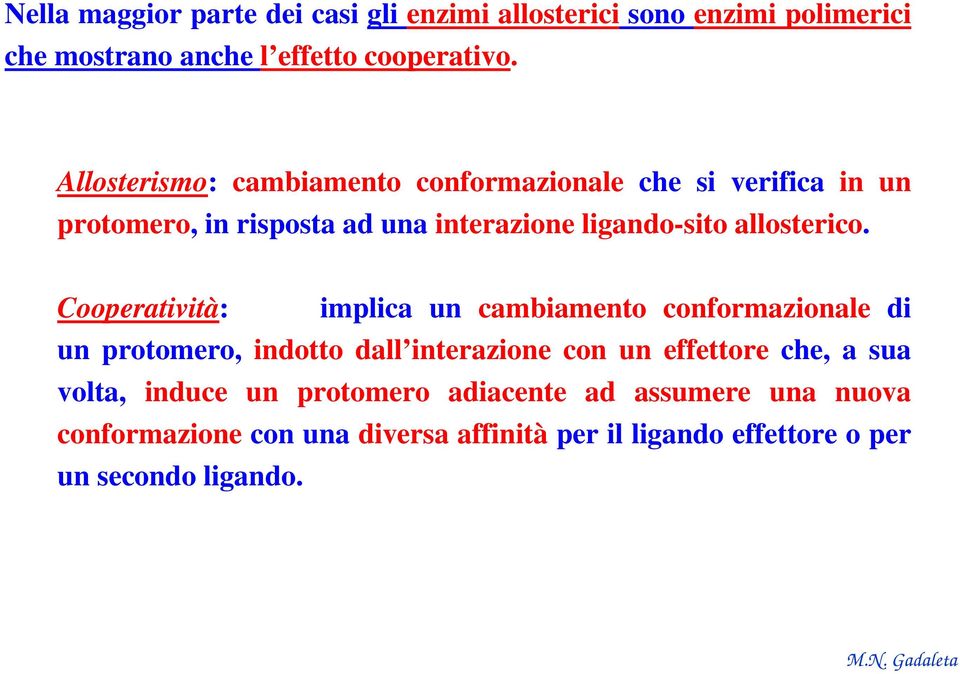 Cooperatività: implica un cambiamento conformazionale di un protomero, indotto dall interazione con un effettore che, a sua volta,