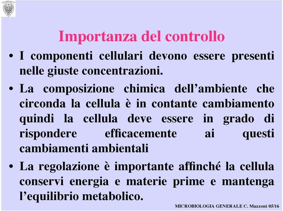 cellula deve essere in grado di rispondere efficacemente ai questi cambiamenti ambientali La