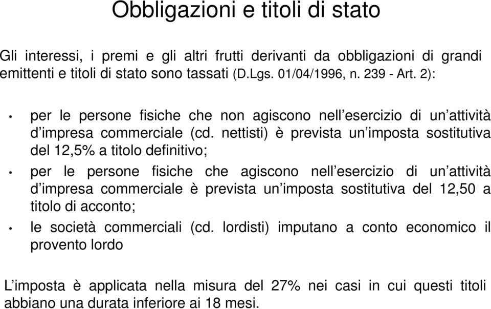 nettisti) è prevista un imposta sostitutiva del 12,5% a titolo definitivo; per le persone fisiche che agiscono nell esercizio di un attività d impresa commerciale è prevista un