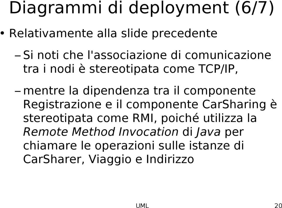 Registrazione e il componente CarSharing è stereotipata come RMI, poiché utilizza la Remote