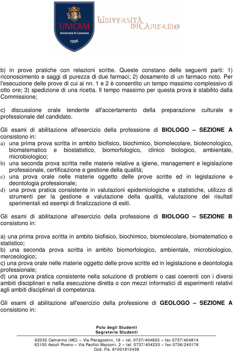 Il tempo massimo per questa prova è stabilito dalla Commissione; c) discussione orale tendente all'accertamento della preparazione culturale e professionale del candidato.