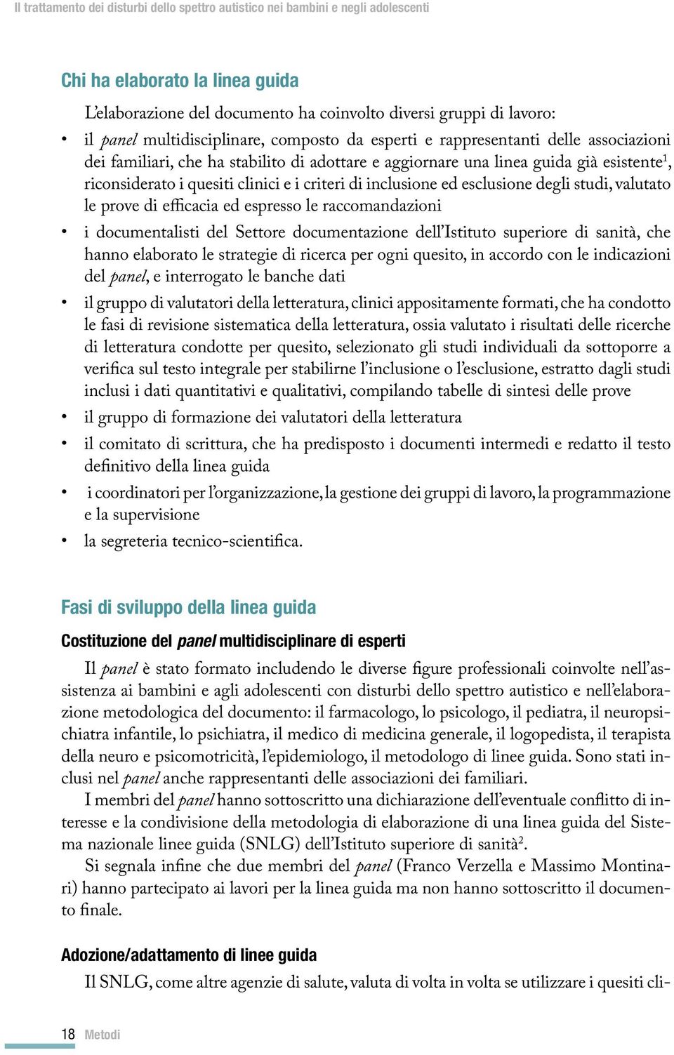 espresso le raccomandazioni i documentalisti del Settore documentazione dell Istituto superiore di sanità, che hanno elaborato le strategie di ricerca per ogni quesito, in accordo con le indicazioni