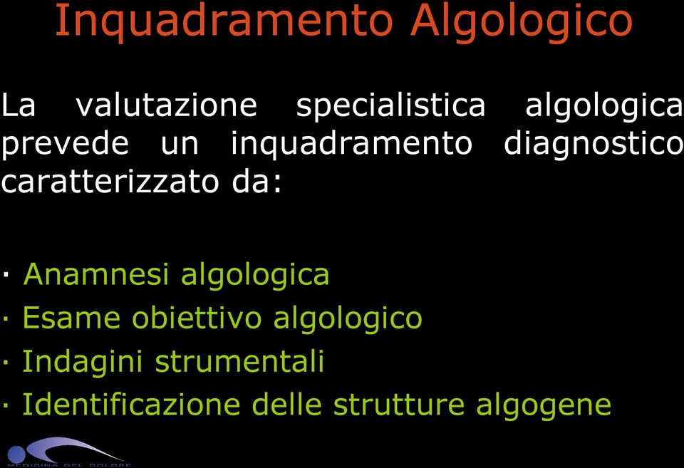 caratterizzato da: Anamnesi algologica Esame obiettivo