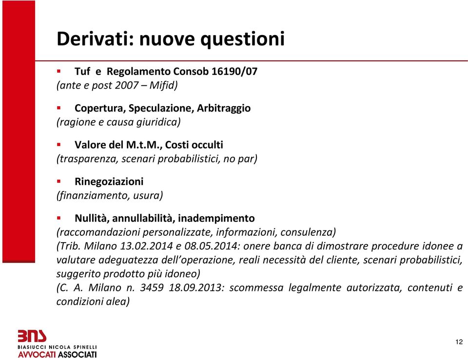 t.M., Costi occulti (trasparenza, scenari probabilistici, no par) Rinegoziazioni (finanziamento, usura) Nullità, annullabilità, inadempimento (raccomandazioni