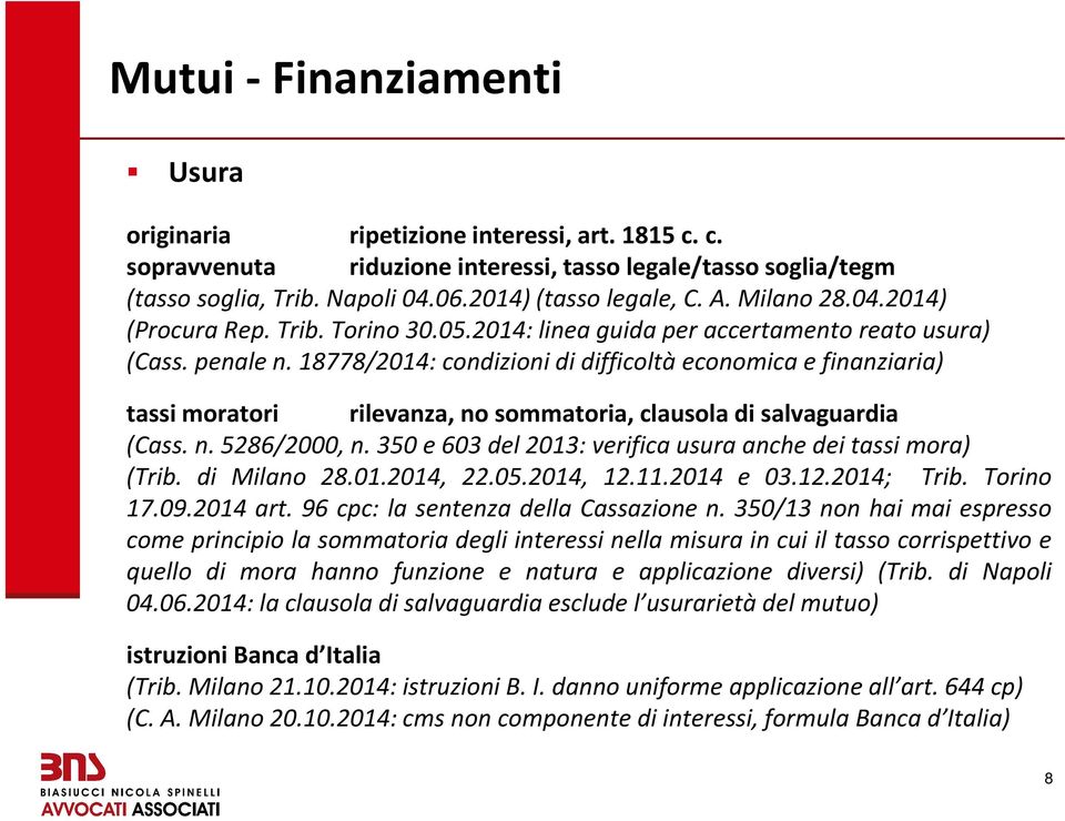 18778/2014: condizioni di difficoltà economica e finanziaria) tassi moratori rilevanza, no sommatoria, clausola di salvaguardia (Cass. n. 5286/2000, n.