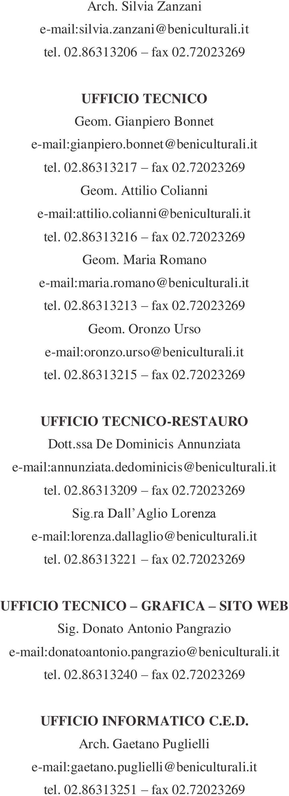 urso@beniculturali.it tel. 02.86313215 fax 02.72023269 UFFICIO TECNICO-RESTAURO Dott.ssa De Dominicis Annunziata e-mail:annunziata.dedominicis@beniculturali.it tel. 02.86313209 fax 02.72023269 Sig.