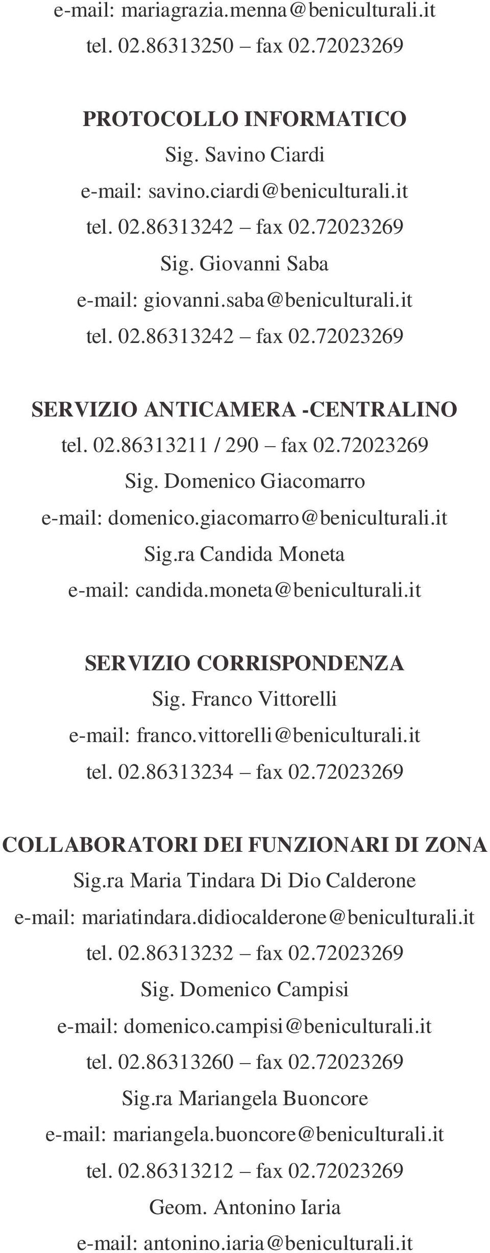 giacomarro@beniculturali.it Sig.ra Candida Moneta e-mail: candida.moneta@beniculturali.it SERVIZIO CORRISPONDENZA Sig. Franco Vittorelli e-mail: franco.vittorelli@beniculturali.it tel. 02.