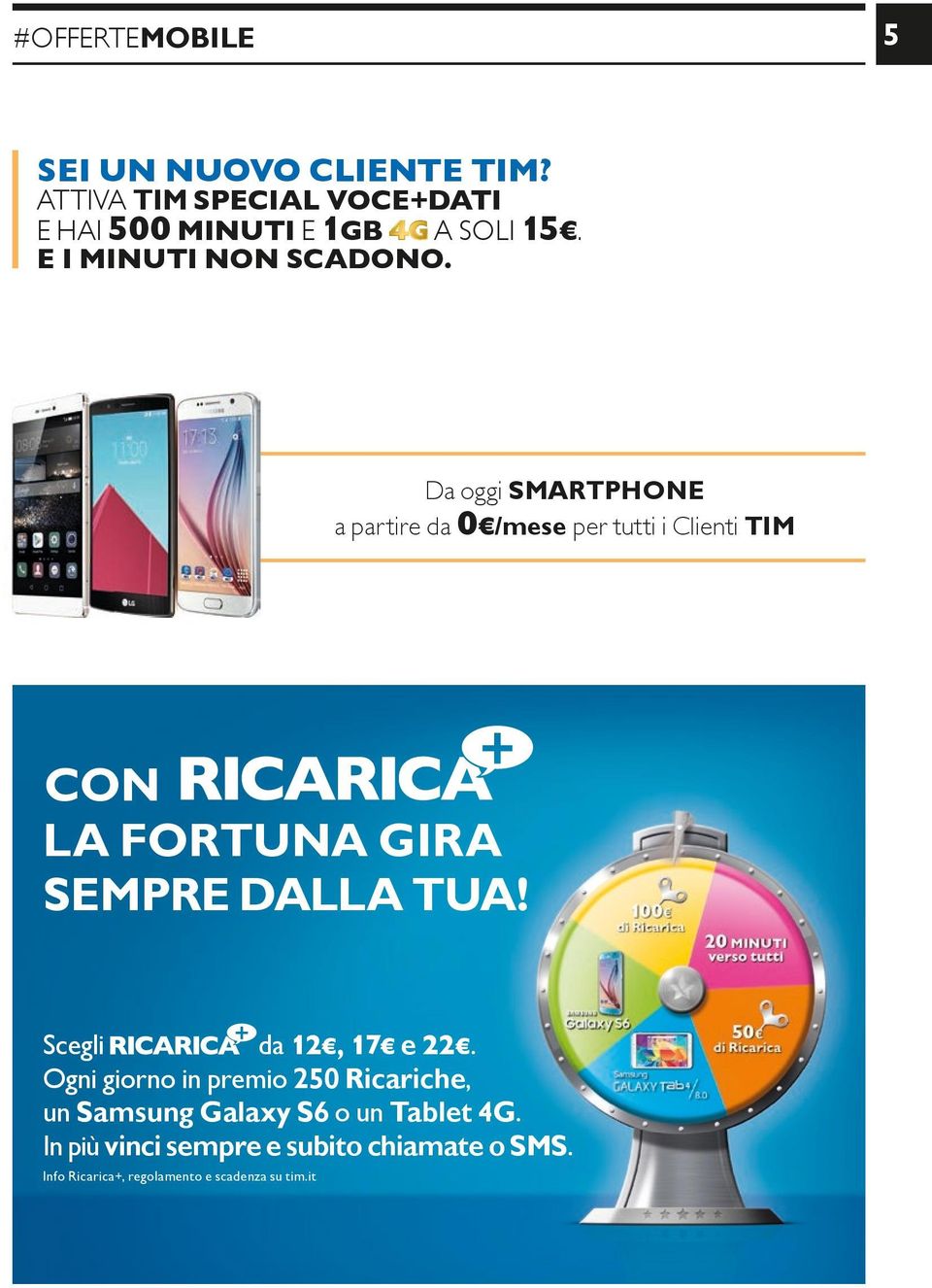 Da oggi SMARTPHONE a partire da 0 /mese per tutti i Clienti TIM CON LA FORTUNA GIRA SEMPRE DALLA TUA!