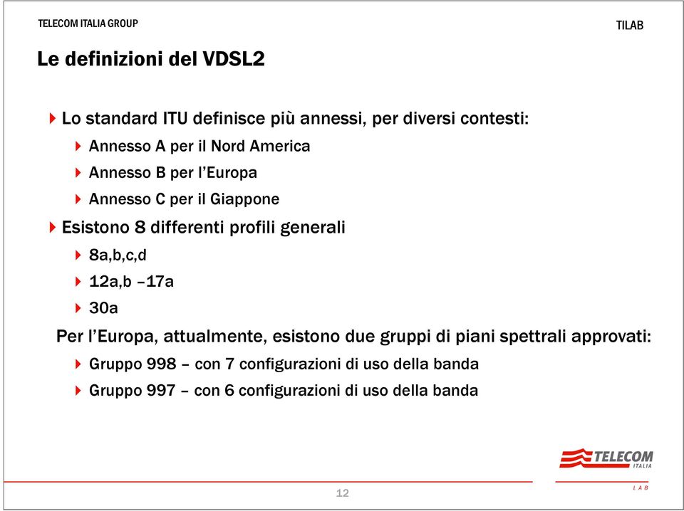 8abcd 8a,b,c,d 12a,b 17a 30a Per l Europa, attualmente, esistono due gruppi di piani spettrali