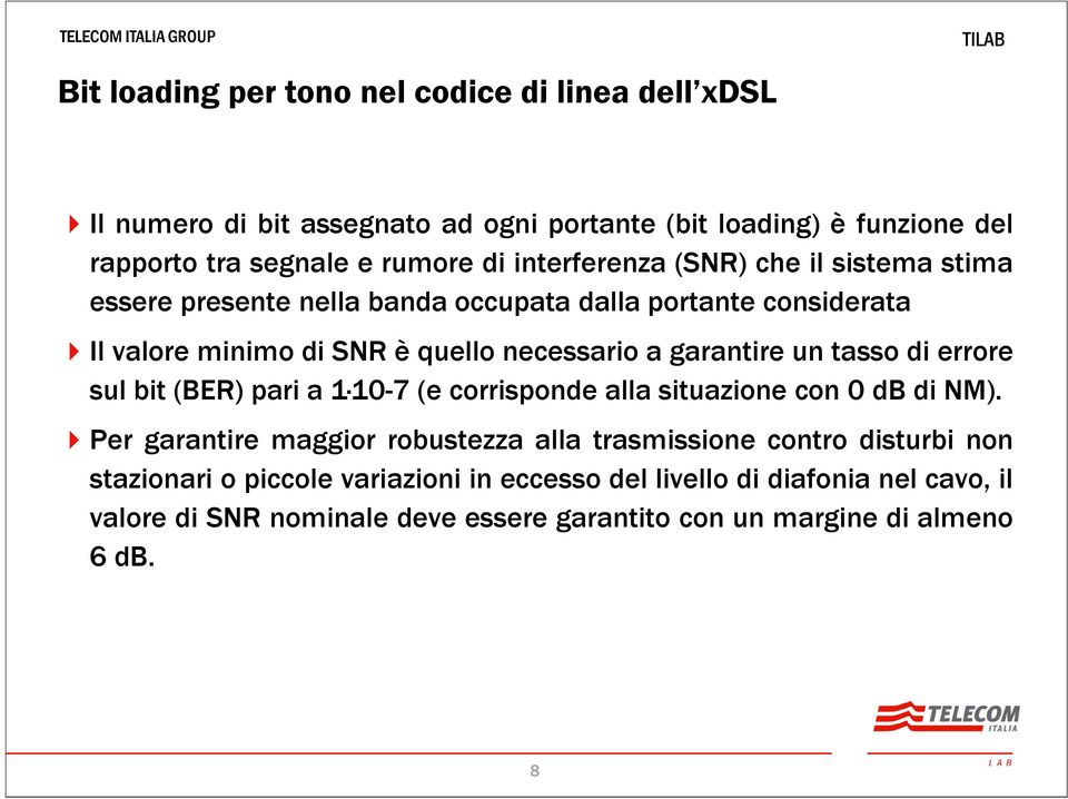 un tasso di errore sul bit (BER) pari a 1 10-7 110 (e corrisponde alla situazione con 0 db di NM).