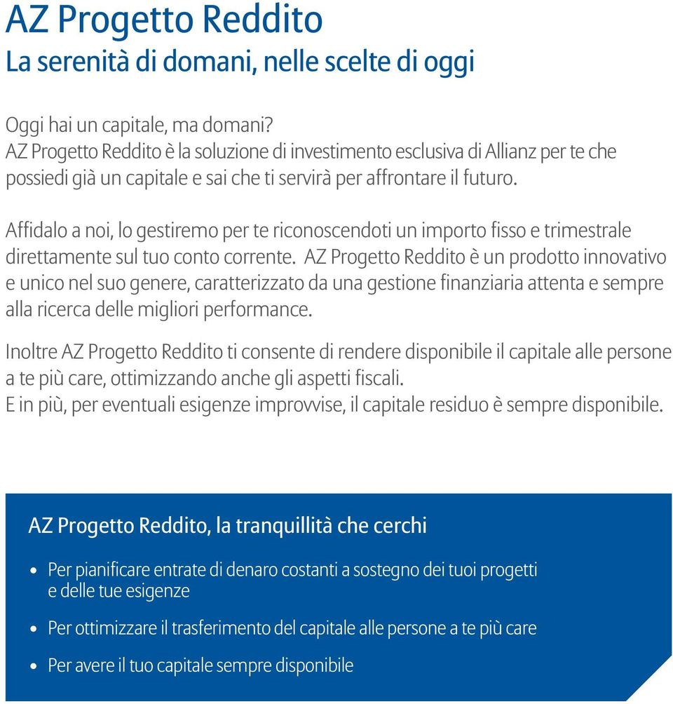 Affidalo a noi, lo gestiremo per te riconoscendoti un importo fisso e trimestrale direttamente sul tuo conto corrente.