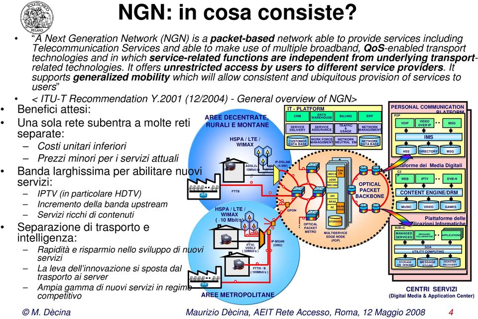 and in which service-related functions are independent from underlying transportrelated technologies. It offers unrestricted access by users to different service providers.