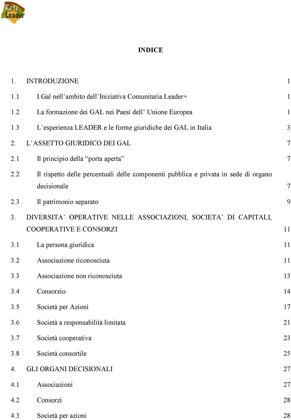 2 Il rispetto delle percentuali delle componenti pubblica e privata in sede di organo decisionale 7 2.3 Il patrimonio separato 9 3.