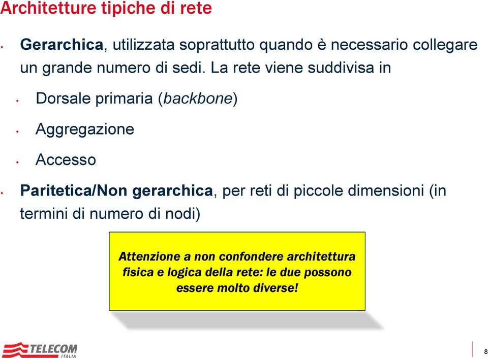 La rete viene suddivisa in Dorsale primaria (backbone) Aggregazione Accesso Paritetica/Non