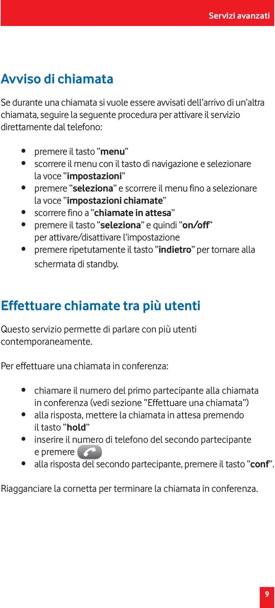 scorrere fino a chiamate in attesa premere il tasto seleziona e quindi on/off per attivare/disattivare l impostazione premere ripetutamente il tasto indietro per tornare alla schermata di standby.