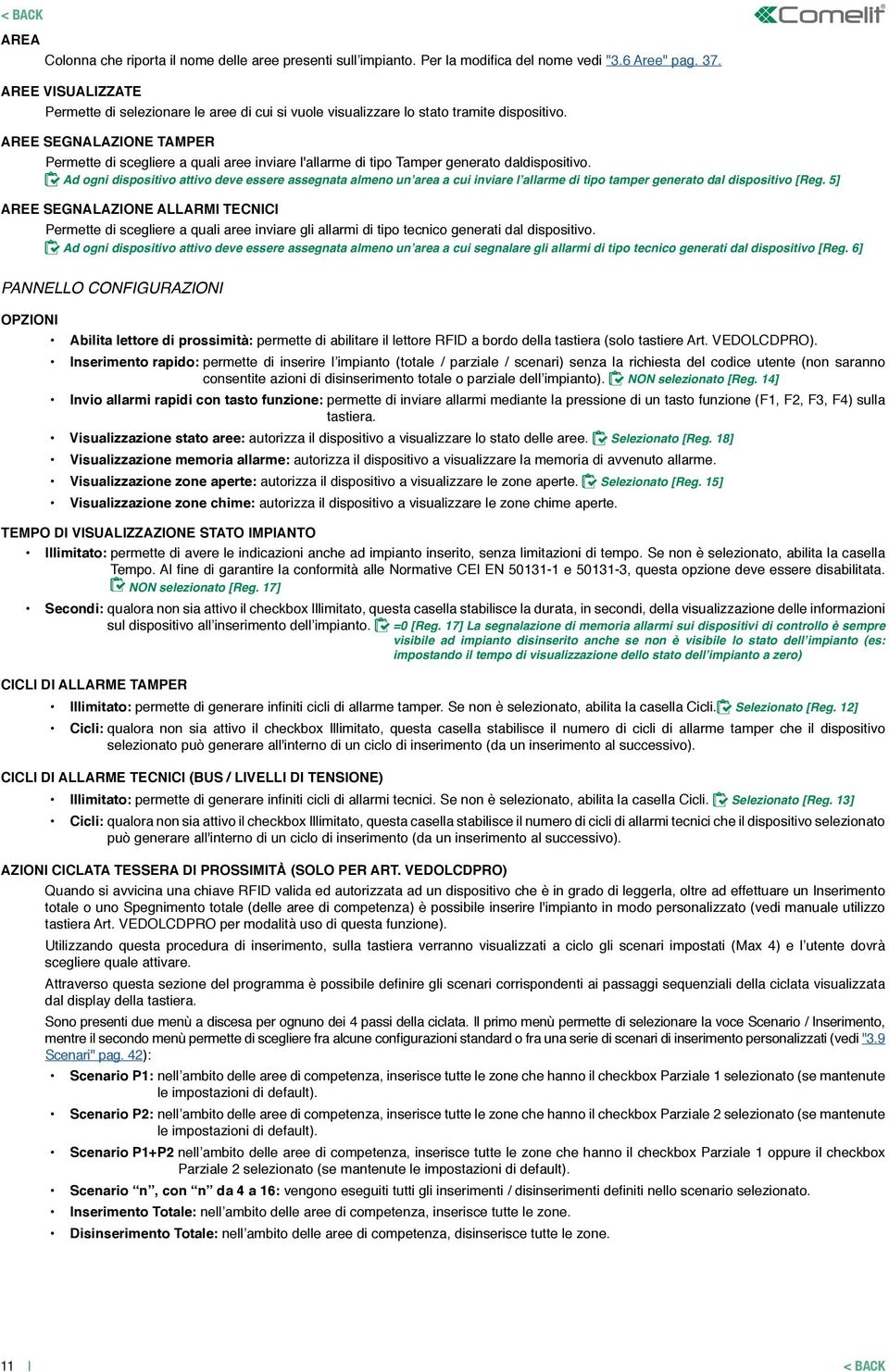 AREE SEGNALAZIONE TAMPER Permette di scegliere a quali aree inviare l'allarme di tipo Tamper generato daldispositivo.