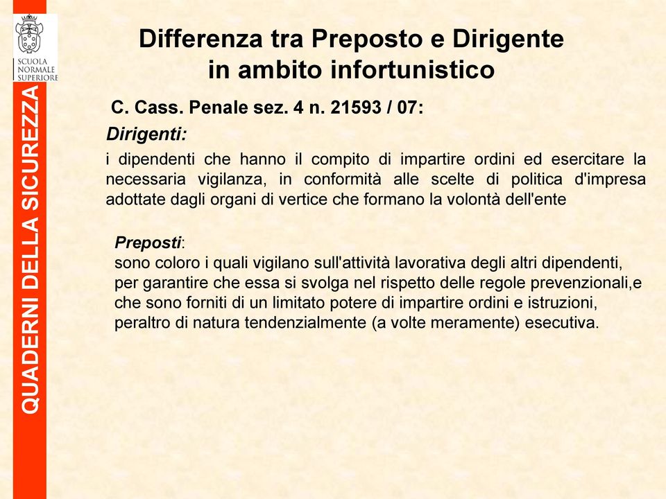 d'impresa adottate dagli organi di vertice che formano la volontà dell'ente Preposti: sono coloro i quali vigilano sull'attività lavorativa degli altri