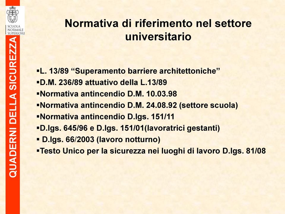 92 (settore scuola) Normativa antincendio D.lgs. 151/11 D.lgs. 645/96 e D.lgs. 151/01(lavoratrici gestanti) D.